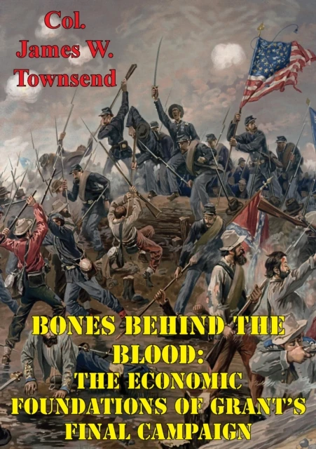 Bones Behind The Blood: The Economic Foundations Of Grant's Final Campaign