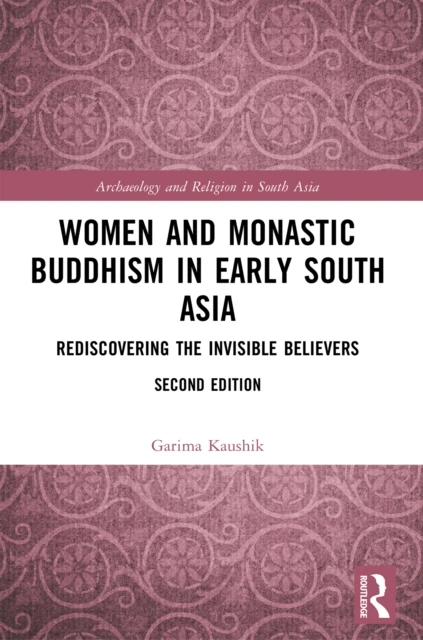 Women and Monastic Buddhism in Early South Asia