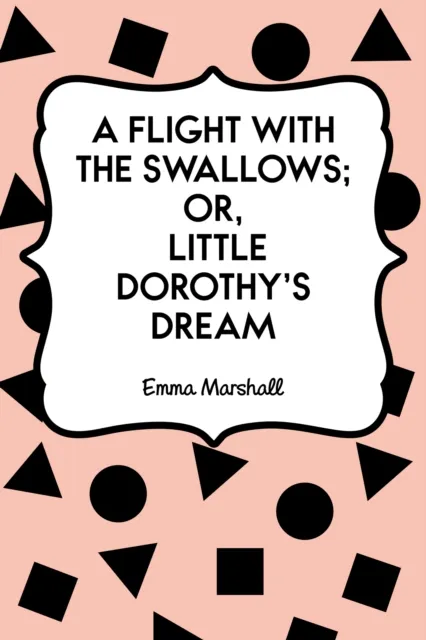 Flight with the Swallows; Or, Little Dorothy's Dream