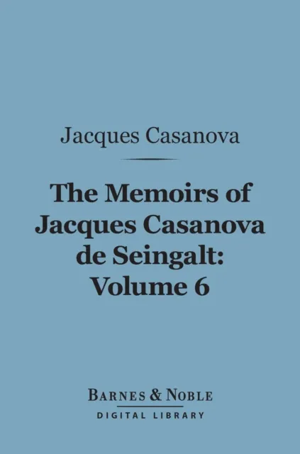 Memoirs of Jacques Casanova de Seingalt, Volume 6 (Barnes & Noble Digital Library)