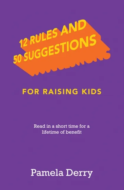 12 Rules and 50 Suggestions for Raising Kids