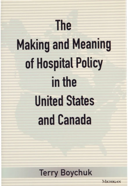Making and Meaning of Hospital Policy in the United States and Canada