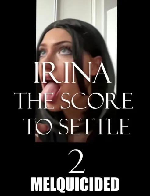 Irina the Score to Settle 2