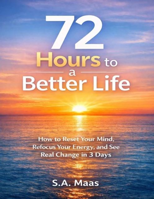 72 Hours to a Better Life: How to Reset Your Mind, Refocus Your Energy, and See Real Change in 3 Days