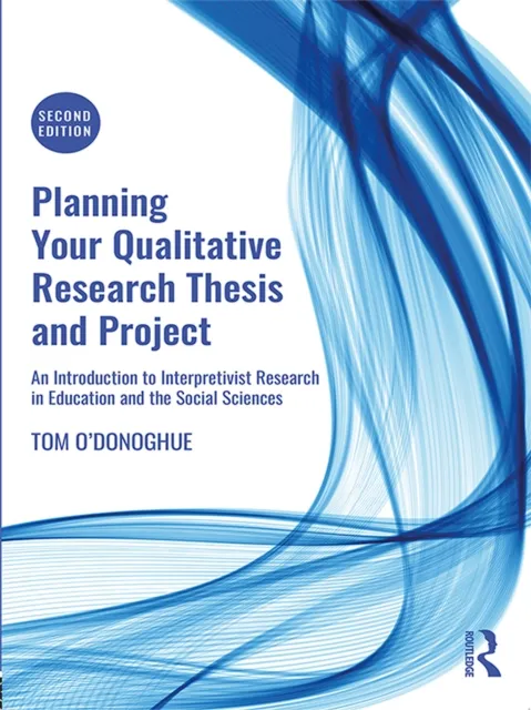 Planning Your Qualitative Research Thesis and Project