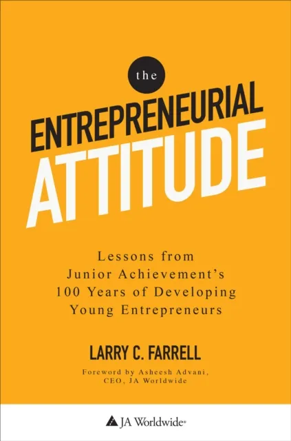 Entrepreneurial Attitude: Lessons From Junior Achievement's 100 Years Of Developing Young Entrepreneurs