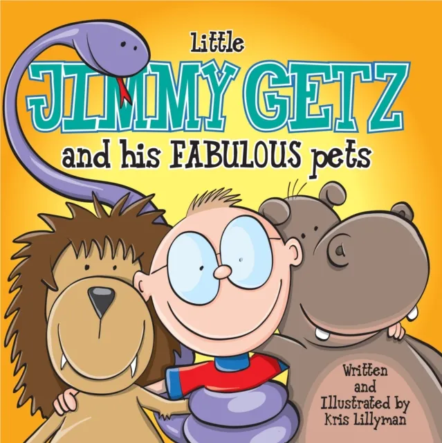 Little Jimmy Getz: He Collects The World's Most Wonderful Pets! : Funny, colourful and packed with loads of hilarious, zany illustrations.
