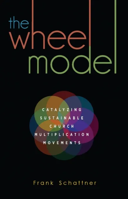 Wheel Model: Catalyzing Sustainable Church Multiplication Movements
