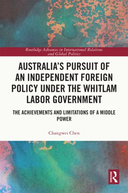 Australia's Pursuit of an Independent Foreign Policy under the Whitlam Labor Government