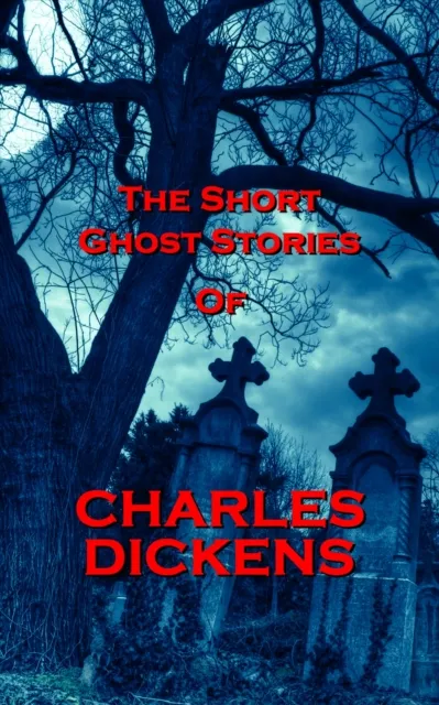 Short Ghost Stories Of Charles Dickens