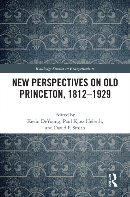 New Perspectives on Old Princeton, 1812-1929