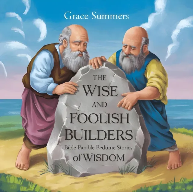 Wise and Foolish Builders: Bible Parable Bedtime Stories of Wisdom