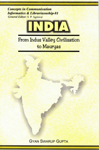 India: from Indus Valley Civilisation to Mauryas (Concepts in Communication Informatics And Librarianship-81)