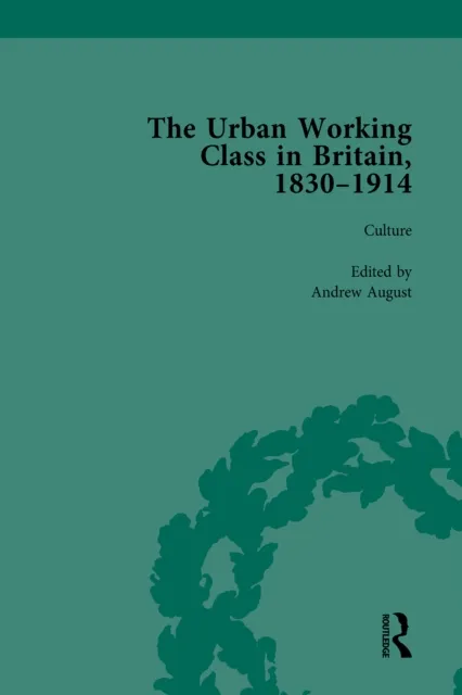 Urban Working Class in Britain, 1830-1914 Vol 3