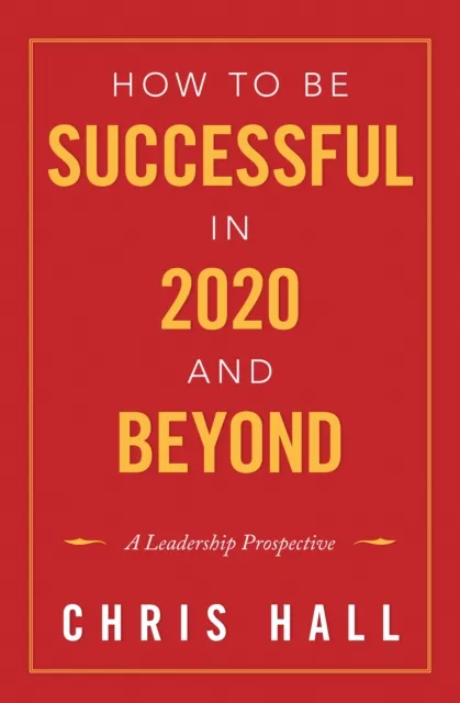 How to Be Successful in 2020 and Beyond