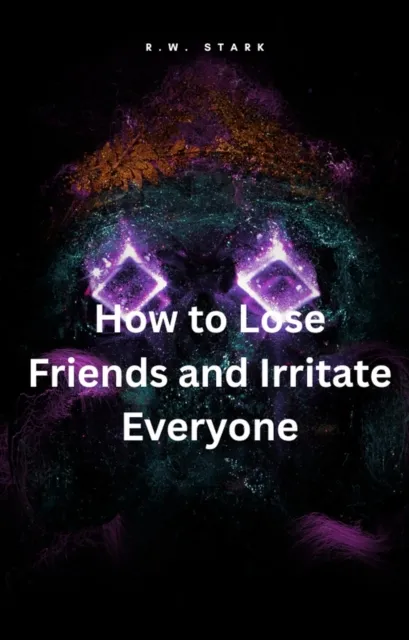 How to Lose Friends and Irritate Everyone