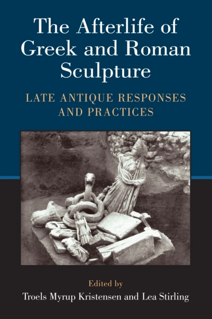 Afterlife of Greek and Roman Sculpture