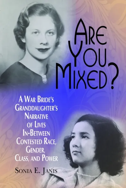Are You Mixed? A War Bride's Granddaughter's Narrative of Lives In-Between Contested Race, Gender, Class, and Power