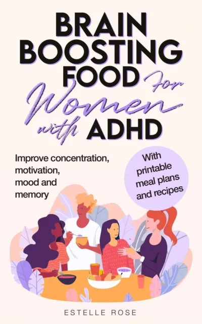 Brain Boosting Food for Women with AHDH: Improve Concentration, Motivation, Mood and Memory