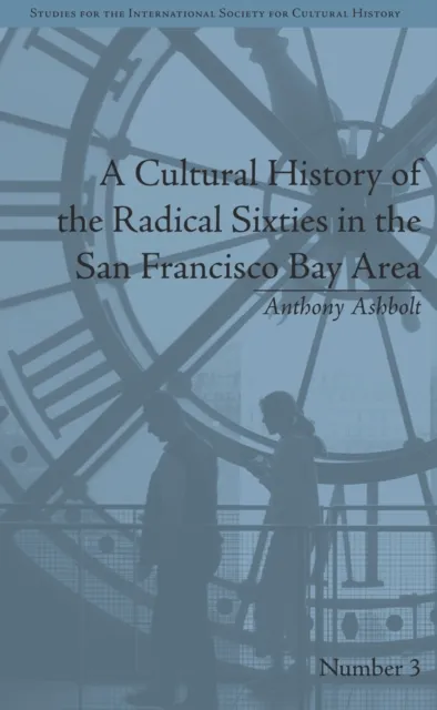 Cultural History of the Radical Sixties in the San Francisco Bay Area
