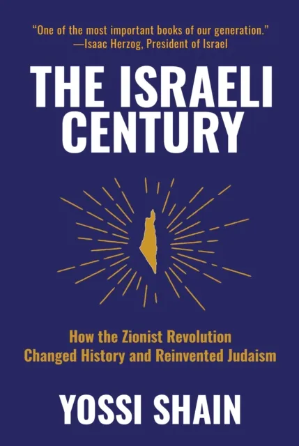 Israeli Century: How the Zionist Revolution Changed History and Reinvented Judaism