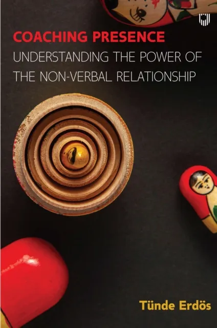 EBOOK: Coaching Presence: Understanding the Power of the Non-Verbal  Rel ationship