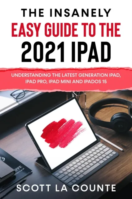 Insanely Easy Guide to the 2021 iPad: Understanding the Latest Generation iPad, iPad Pro, iPad mini, and iPadOS 15