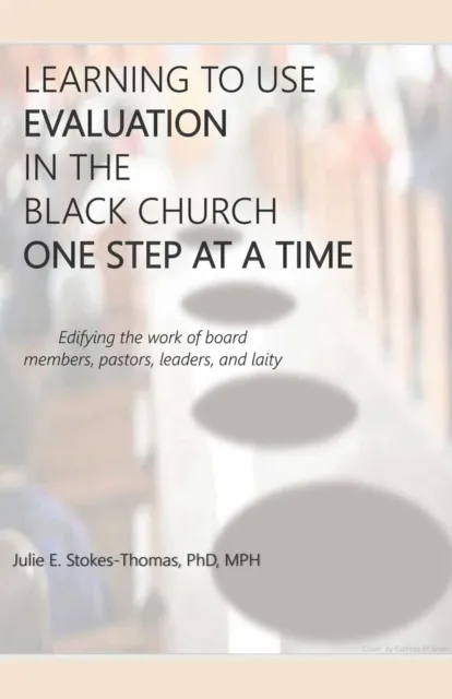 LEARNING TO USE EVALUATION IN THE BLACK CHURCH ONE STEP AT A TIME