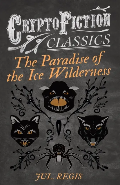 Paradise of the Ice Wilderness (Cryptofiction Classics - Weird Tales of Strange Creatures)