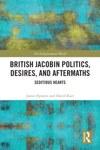 British Jacobin Politics, Desires, and Aftermaths