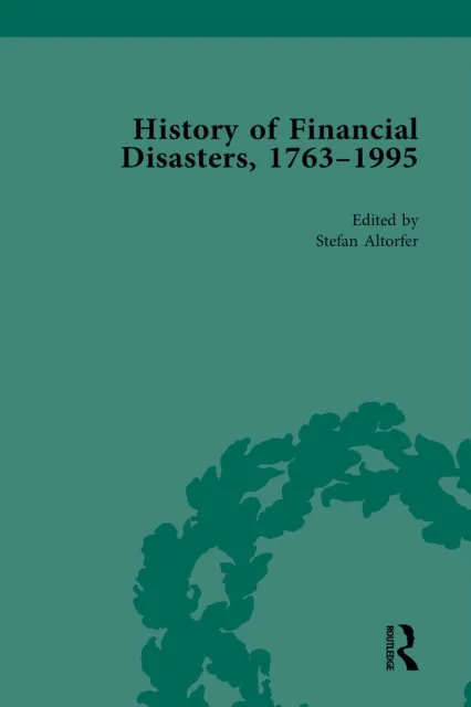 History of Financial Disasters, 1763-1995 Vol 1