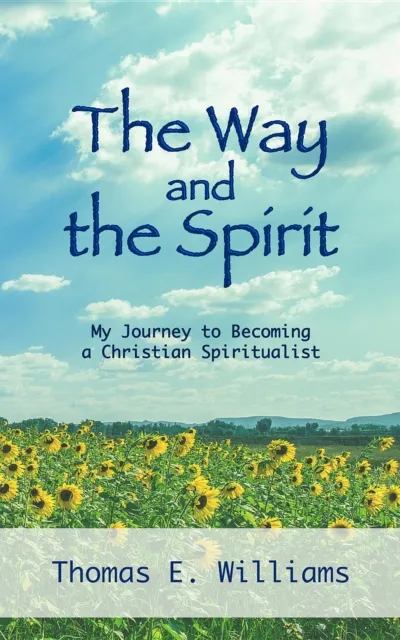 The Way and the Spirit : My Journey to Becoming a Christian Spiritualist