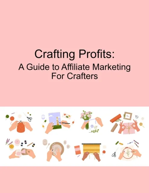 Crafting Profits:  A Guide to Affiliate Marketing for Crafters