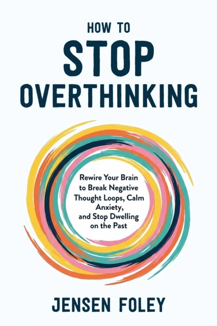How to Stop Overthinking