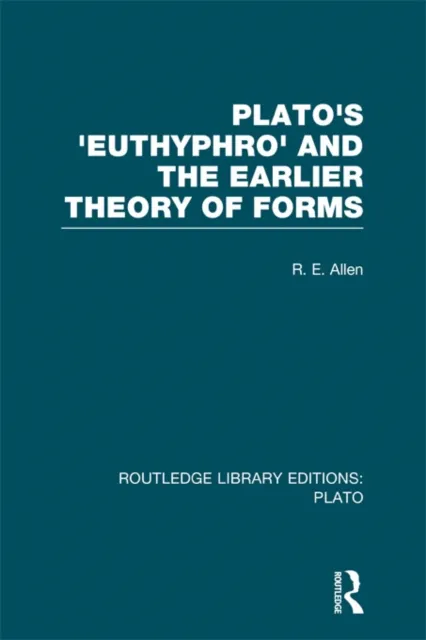 Plato's Euthyphro and the Earlier Theory of Forms (RLE: Plato)