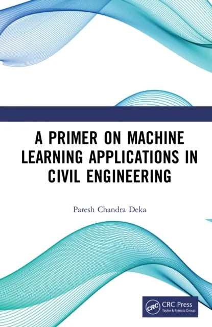 Primer on Machine Learning Applications in Civil Engineering