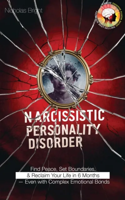 Narcissistic Personality Disorder: Find Peace, Set Boundaries, and Reclaim Your Life in 6 Months - Even with Complex Emotional Bonds