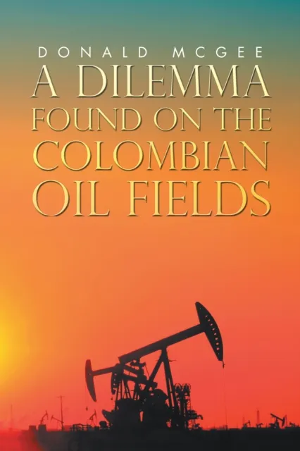 Dilemma  Found on the Colombian Oil Fields