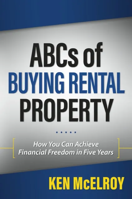 ABC's of Buying a Rental Property: How You Can Achieve Financial Freedom in Five Years