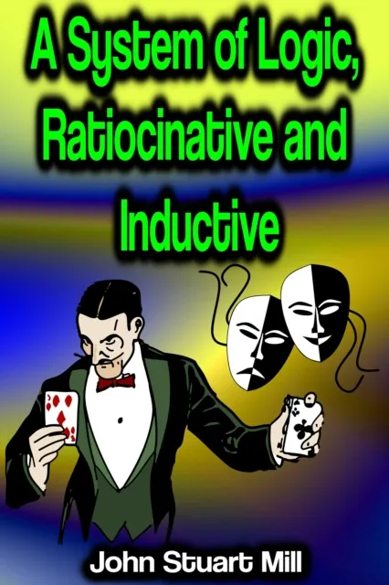 System of Logic, Ratiocinative and Inductive