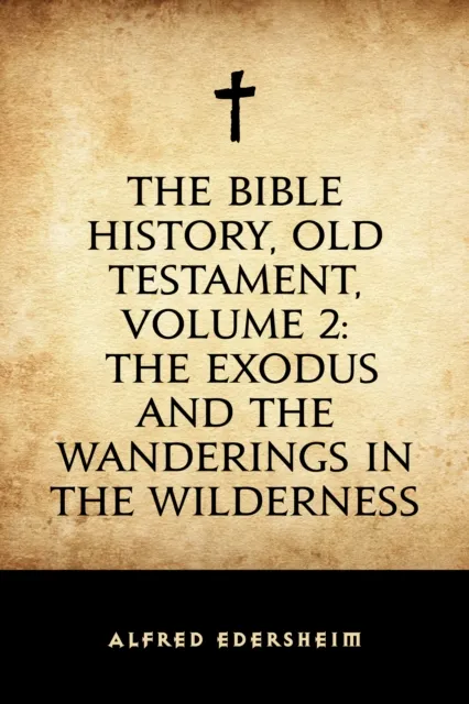 Bible History, Old Testament, Volume 2: The Exodus and the Wanderings in the Wilderness