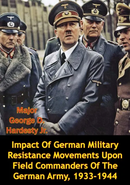 Impact Of German Military Resistance Movements Upon Field Commanders Of The German Army, 1933-1944
