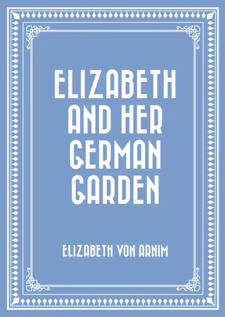 Elizabeth and Her German Garden