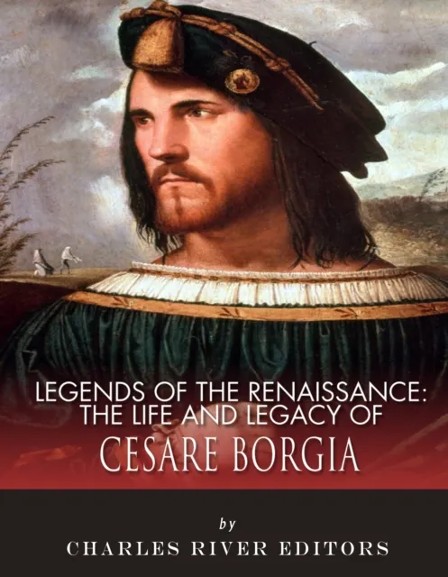 Life and Legacy of Cesare Borgia