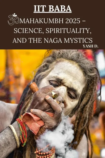 IIT Baba: Mahakumbh 2025 - Science, Spirituality, and the Naga Mystics