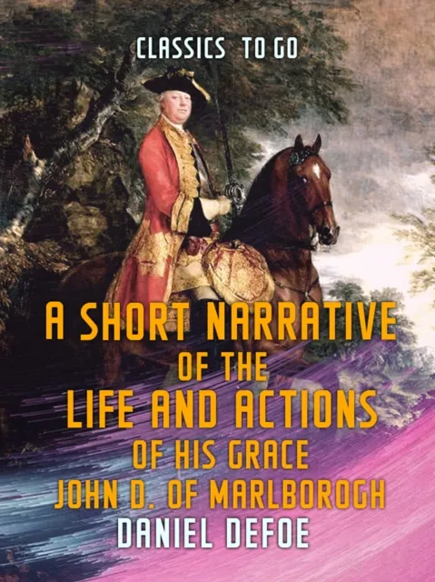 Short Narrative of the Life and Actions of His Grace John D. of Marlborogh