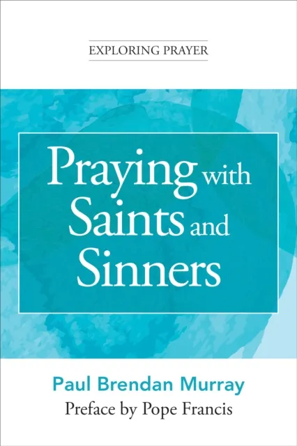 Praying with Saints and Sinners (Exploring Prayer)