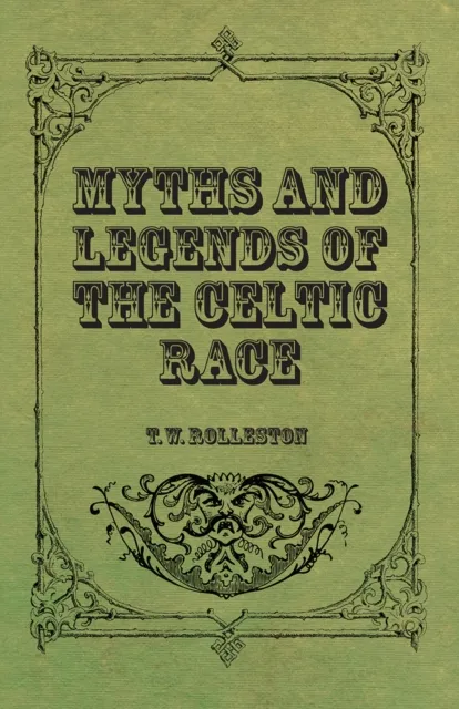 Myths and Legends of the Celtic Race