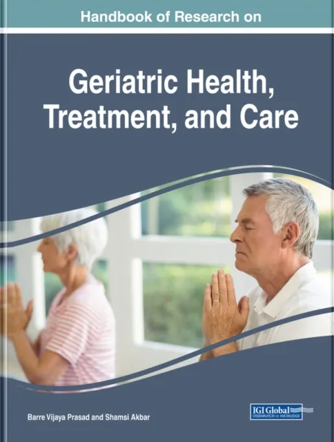 Handbook of Research on Geriatric Health, Treatment, and Care