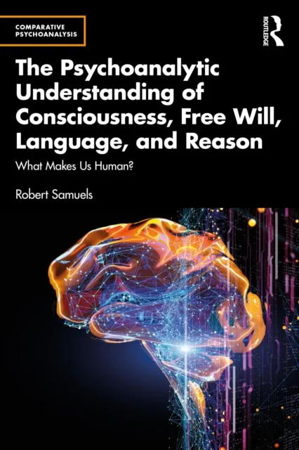 Psychoanalytic Understanding of Consciousness, Free Will, Language, and Reason